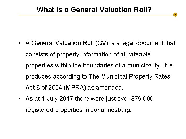What is a General Valuation Roll? 2 • A General Valuation Roll (GV) is