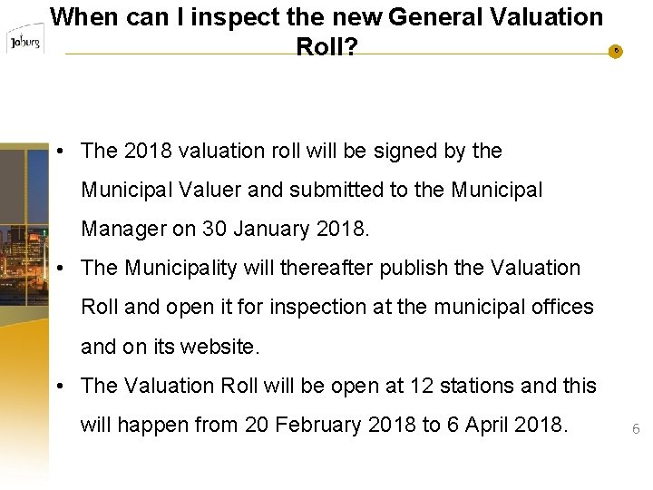 When can I inspect the new General Valuation Roll? 6 • The 2018 valuation