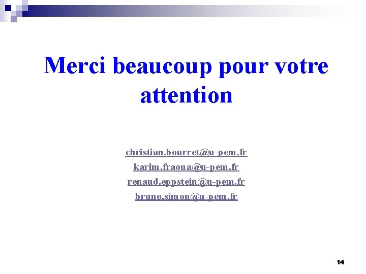 Merci beaucoup pour votre attention christian. bourret@u-pem. fr karim. fraoua@u-pem. fr renaud. eppstein@u-pem. fr