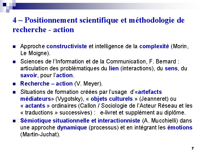 4 – Positionnement scientifique et méthodologie de recherche - action n n Approche constructiviste