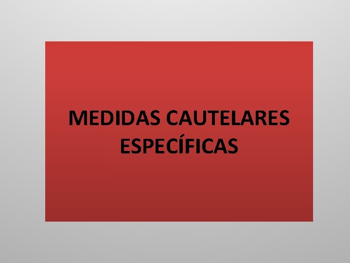 MEDIDAS CAUTELARES ESPECÍFICAS 