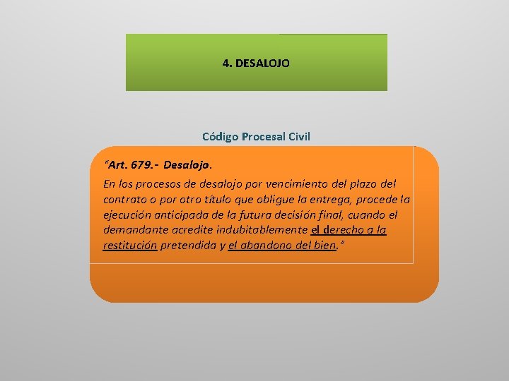 4. DESALOJO Código Procesal Civil “Art. 679. - Desalojo. En los procesos de desalojo