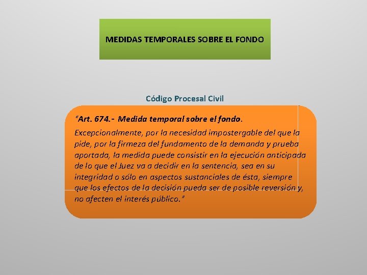 MEDIDAS TEMPORALES SOBRE EL FONDO Código Procesal Civil “Art. 674. - Medida temporal sobre