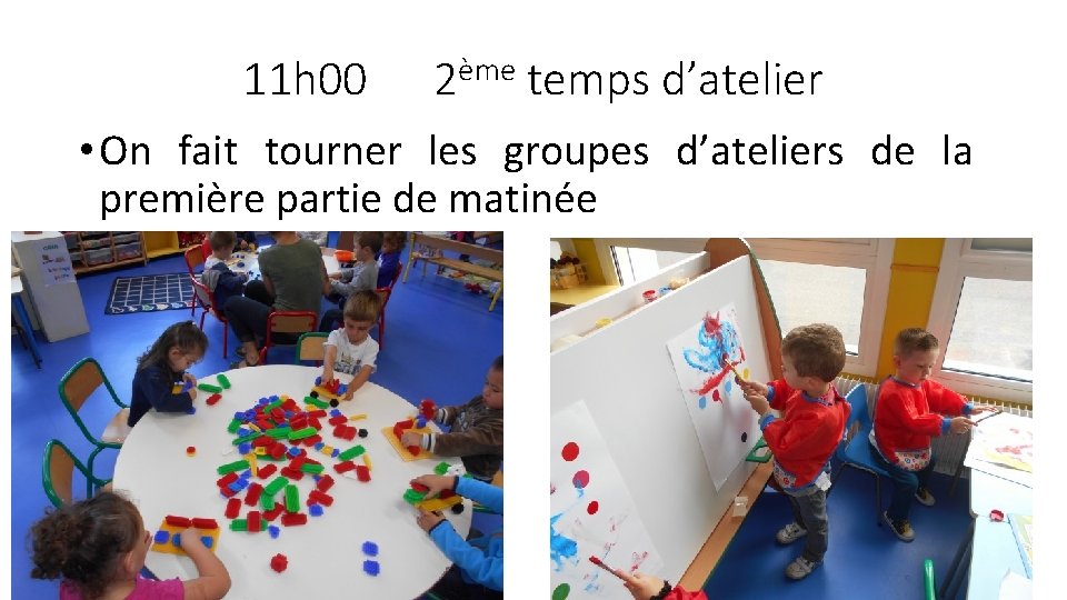 11 h 00 2ème temps d’atelier • On fait tourner les groupes d’ateliers de