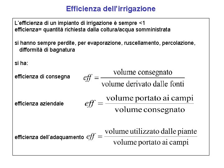 Efficienza dell’irrigazione L’efficienza di un impianto di irrigazione è sempre <1 efficienza= quantità richiesta