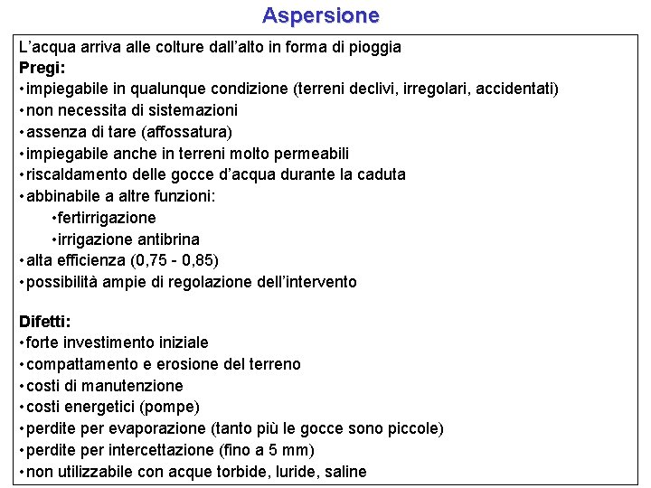 Aspersione L’acqua arriva alle colture dall’alto in forma di pioggia Pregi: • impiegabile in