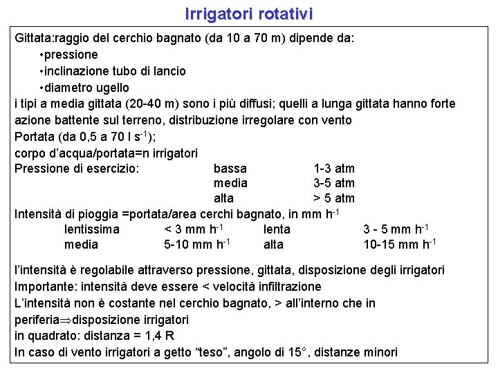 Irrigatori rotativi Gittata: raggio del cerchio bagnato (da 10 a 70 m) dipende da: