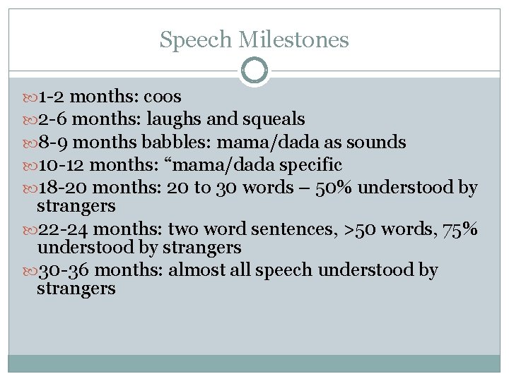 Speech Milestones 1 -2 months: coos 2 -6 months: laughs and squeals 8 -9