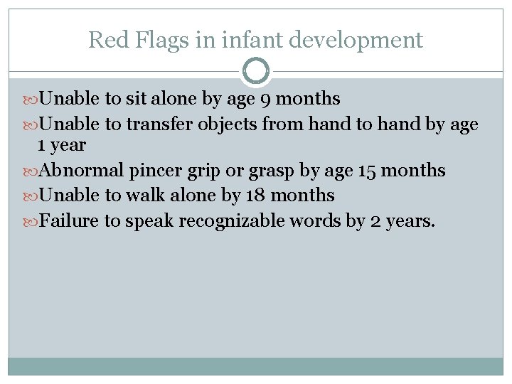 Red Flags in infant development Unable to sit alone by age 9 months Unable