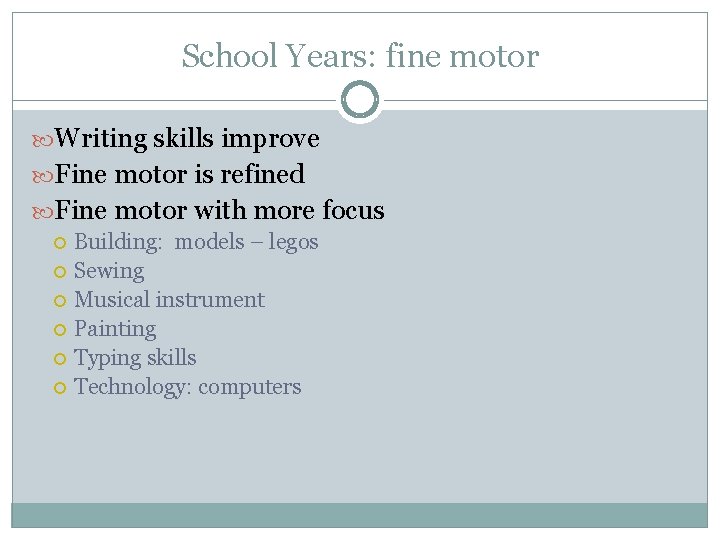 School Years: fine motor Writing skills improve Fine motor is refined Fine motor with