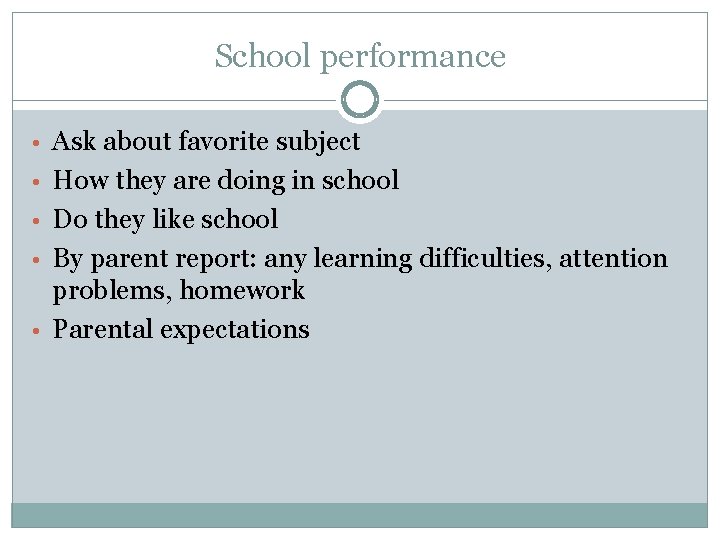 School performance • Ask about favorite subject • How they are doing in school