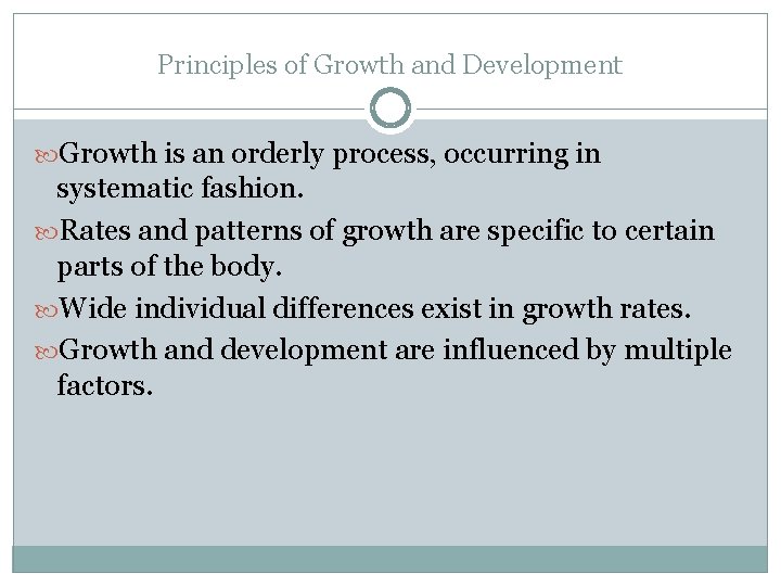 Principles of Growth and Development Growth is an orderly process, occurring in systematic fashion.