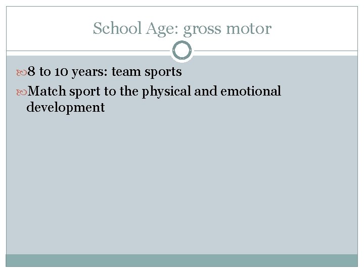 School Age: gross motor 8 to 10 years: team sports Match sport to the