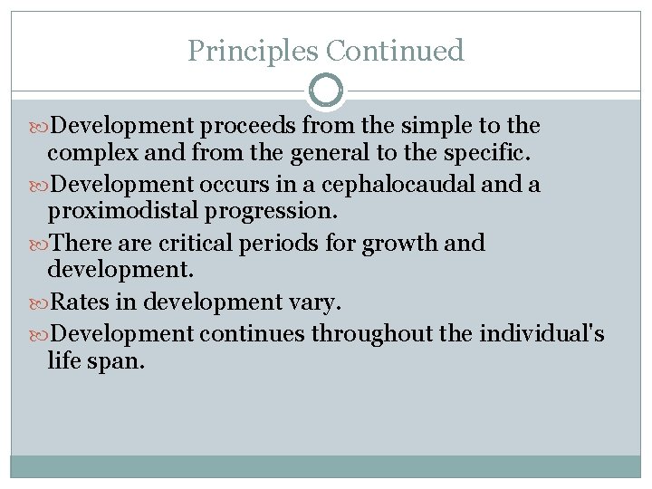 Principles Continued Development proceeds from the simple to the complex and from the general