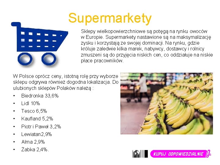 Supermarkety Sklepy wielkopowierzchniowe są potęgą na rynku owoców w Europie. Supermarkety nastawione są na