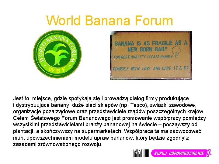 World Banana Forum Jest to miejsce, gdzie spotykają się i prowadzą dialog firmy produkujące