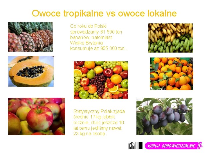 Owoce tropikalne vs owoce lokalne Co roku do Polski sprowadzamy 81 500 ton bananów,