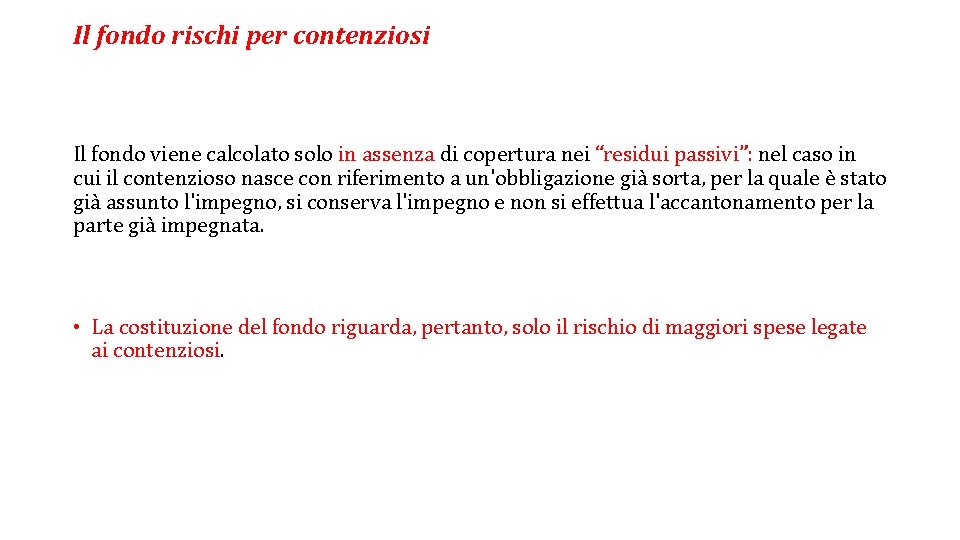 Il fondo rischi per contenziosi Il fondo viene calcolato solo in assenza di copertura Il fondo rischi per contenziosi Il fondo viene calcolato solo in assenza di copertura