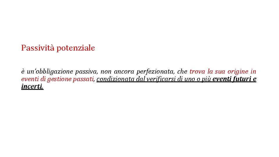 Passività potenziale è un’obbligazione passiva, non ancora perfezionata, che trova la sua origine in Passività potenziale è un’obbligazione passiva, non ancora perfezionata, che trova la sua origine in