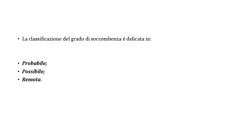 • La classificazione del grado di soccombenza è delicata in: • Probabile; • • La classificazione del grado di soccombenza è delicata in: • Probabile; •