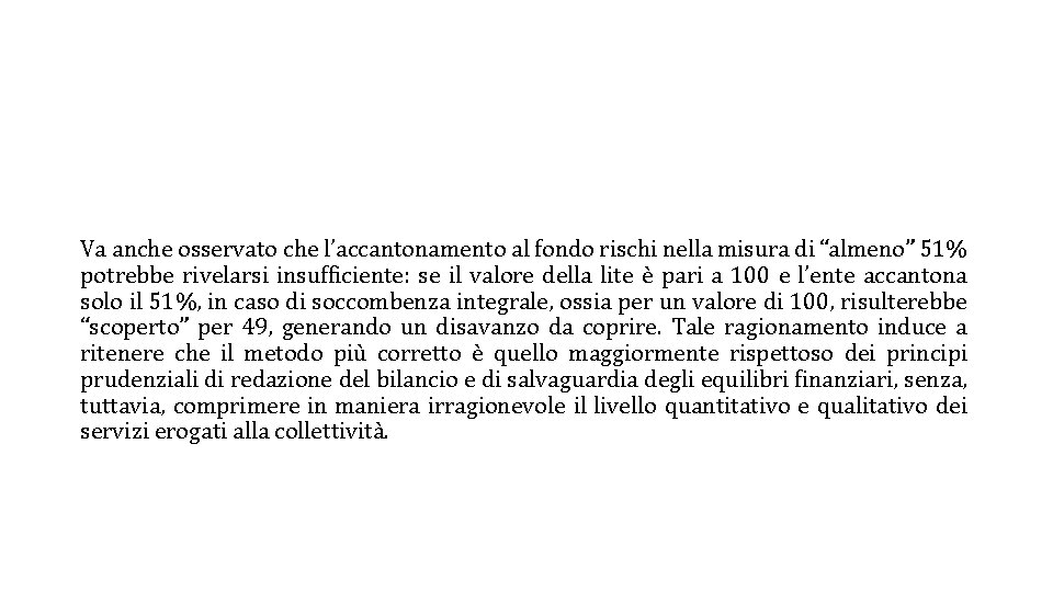 Va anche osservato che l’accantonamento al fondo rischi nella misura di “almeno” 51% potrebbe Va anche osservato che l’accantonamento al fondo rischi nella misura di “almeno” 51% potrebbe