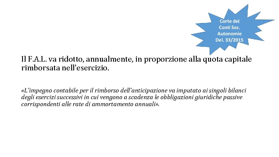 Il F. A. L. va ridotto, annualmente, in proporzione alla quota capitale rimborsata nell’esercizio. Il F. A. L. va ridotto, annualmente, in proporzione alla quota capitale rimborsata nell’esercizio.