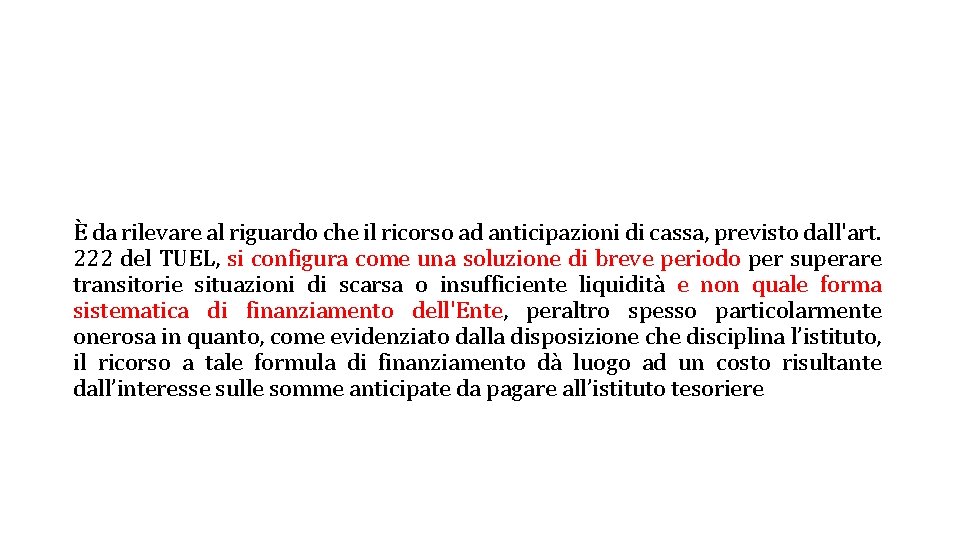 È da rilevare al riguardo che il ricorso ad anticipazioni di cassa, previsto dall'art. È da rilevare al riguardo che il ricorso ad anticipazioni di cassa, previsto dall'art.