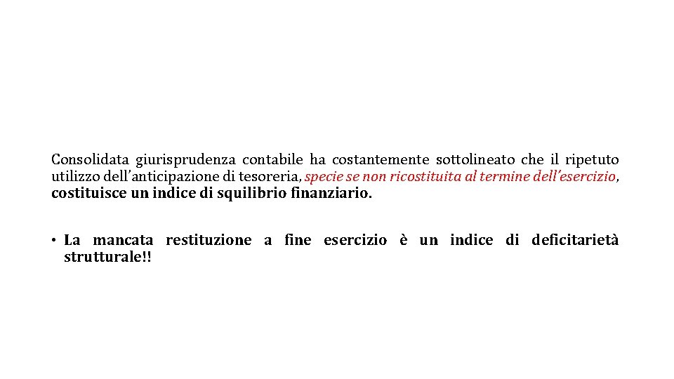 Consolidata giurisprudenza contabile ha costantemente sottolineato che il ripetuto utilizzo dell’anticipazione di tesoreria, specie Consolidata giurisprudenza contabile ha costantemente sottolineato che il ripetuto utilizzo dell’anticipazione di tesoreria, specie
