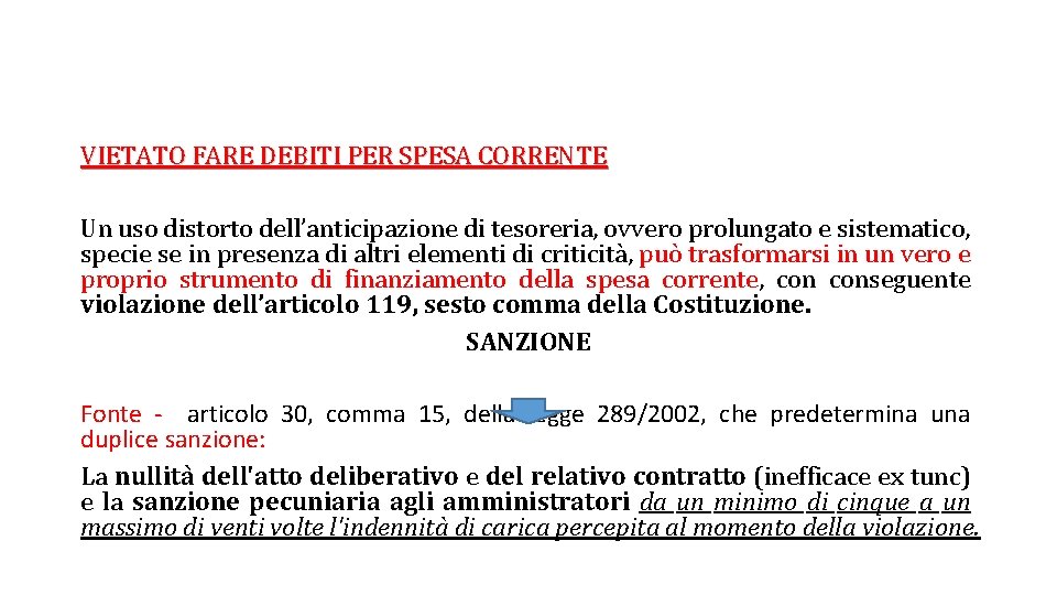 VIETATO FARE DEBITI PER SPESA CORRENTE Un uso distorto dell’anticipazione di tesoreria, ovvero prolungato VIETATO FARE DEBITI PER SPESA CORRENTE Un uso distorto dell’anticipazione di tesoreria, ovvero prolungato