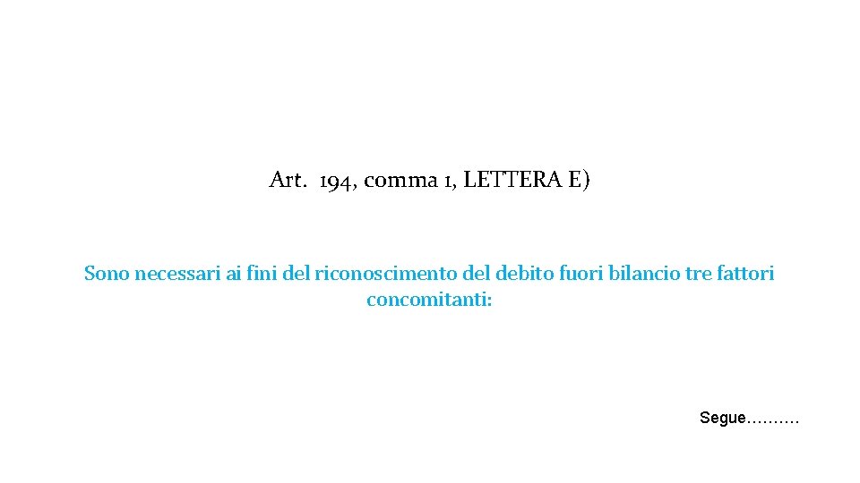 Art. 194, comma 1, LETTERA E) Sono necessari ai fini del riconoscimento del debito Art. 194, comma 1, LETTERA E) Sono necessari ai fini del riconoscimento del debito