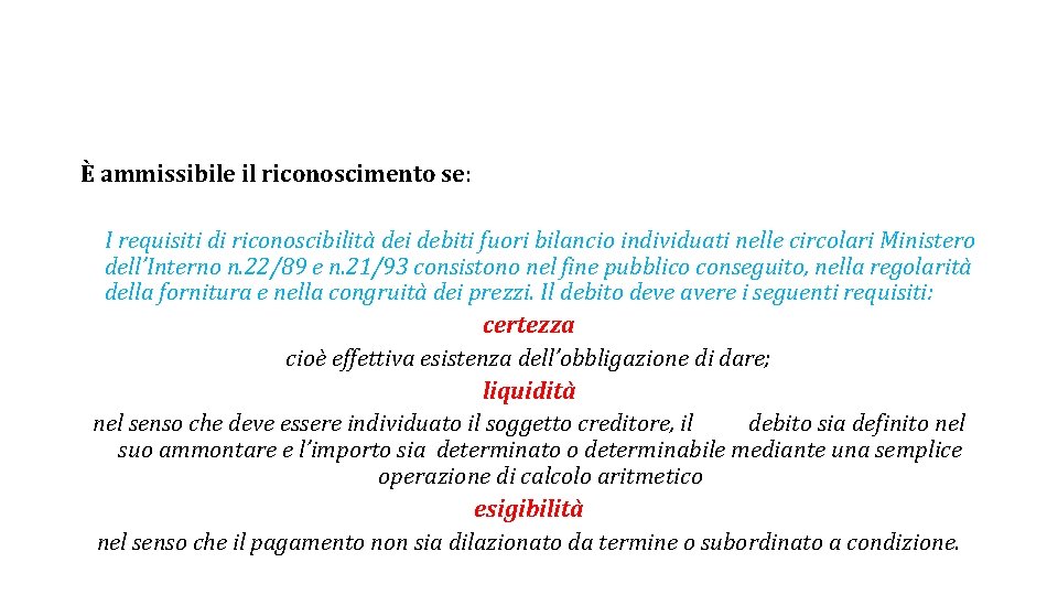 È ammissibile il riconoscimento se: I requisiti di riconoscibilità dei debiti fuori bilancio individuati È ammissibile il riconoscimento se: I requisiti di riconoscibilità dei debiti fuori bilancio individuati
