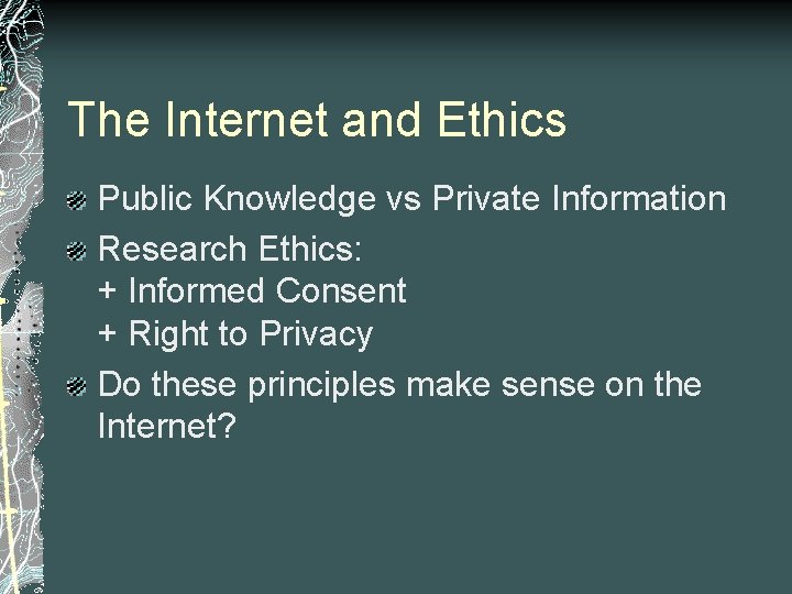 The Internet and Ethics Public Knowledge vs Private Information Research Ethics: + Informed Consent