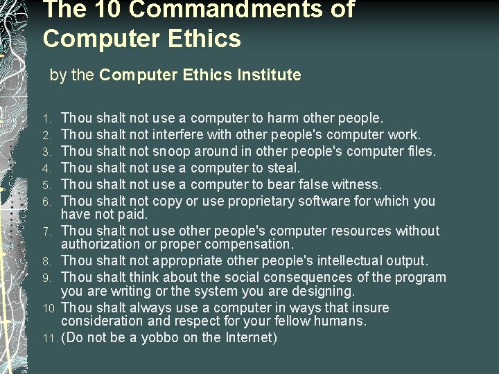 The 10 Commandments of Computer Ethics by the Computer Ethics Institute Thou shalt not