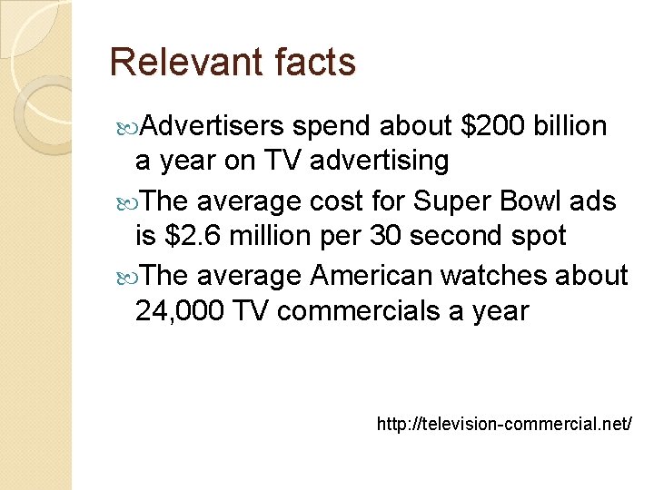 Relevant facts Advertisers spend about $200 billion a year on TV advertising The average