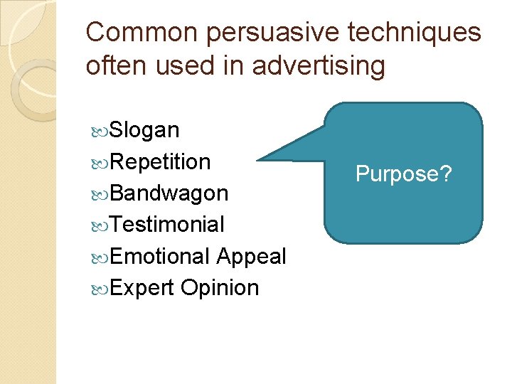 Common persuasive techniques often used in advertising Slogan Repetition Bandwagon Testimonial Emotional Appeal Expert