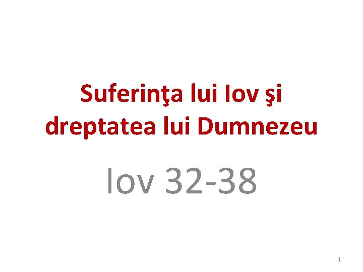 Suferinţa lui Iov şi dreptatea lui Dumnezeu Iov 32 -38 1 Suferinţa lui Iov şi dreptatea lui Dumnezeu Iov 32 -38 1