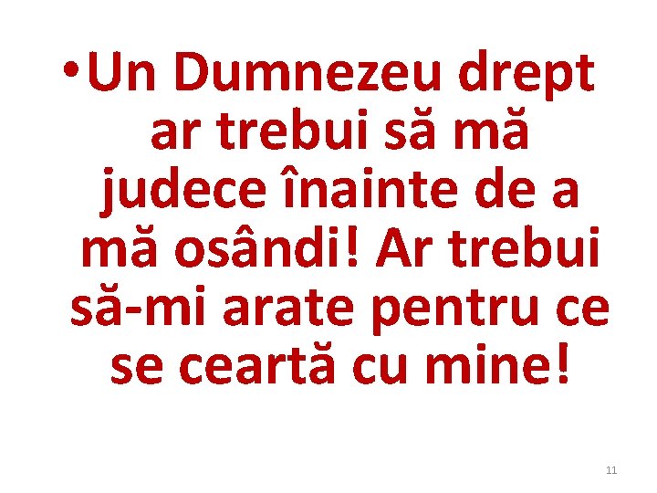 • Un Dumnezeu drept ar trebui să mă judece înainte de a mă • Un Dumnezeu drept ar trebui să mă judece înainte de a mă