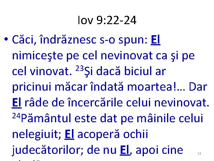 Iov 9: 22 -24 • Căci, îndrăznesc s-o spun: El nimiceşte pe cel nevinovat Iov 9: 22 -24 • Căci, îndrăznesc s-o spun: El nimiceşte pe cel nevinovat