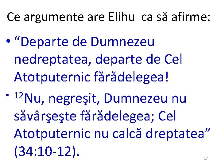 Ce argumente are Elihu ca să afirme: • “Departe de Dumnezeu nedreptatea, departe de Ce argumente are Elihu ca să afirme: • “Departe de Dumnezeu nedreptatea, departe de