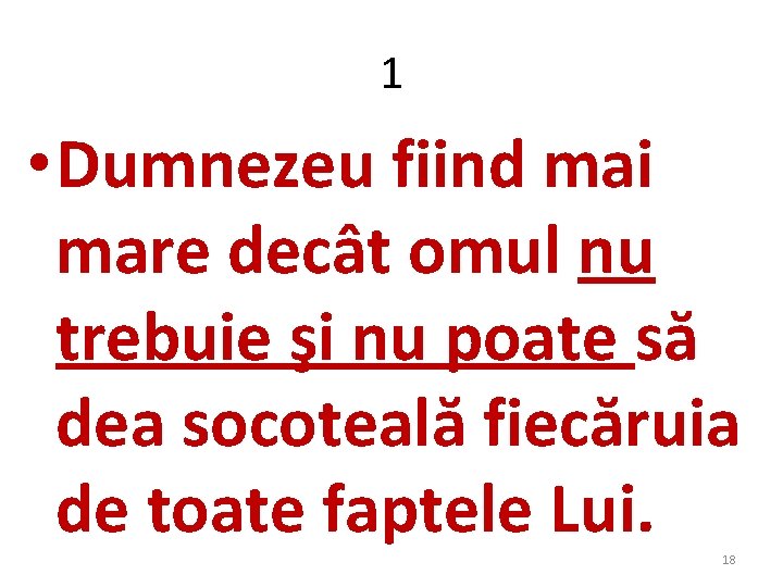 1 • Dumnezeu fiind mai mare decât omul nu trebuie şi nu poate să 1 • Dumnezeu fiind mai mare decât omul nu trebuie şi nu poate să