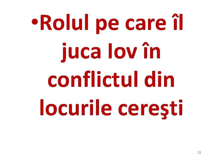 • Rolul pe care îl juca Iov în conflictul din locurile cereşti 22 • Rolul pe care îl juca Iov în conflictul din locurile cereşti 22