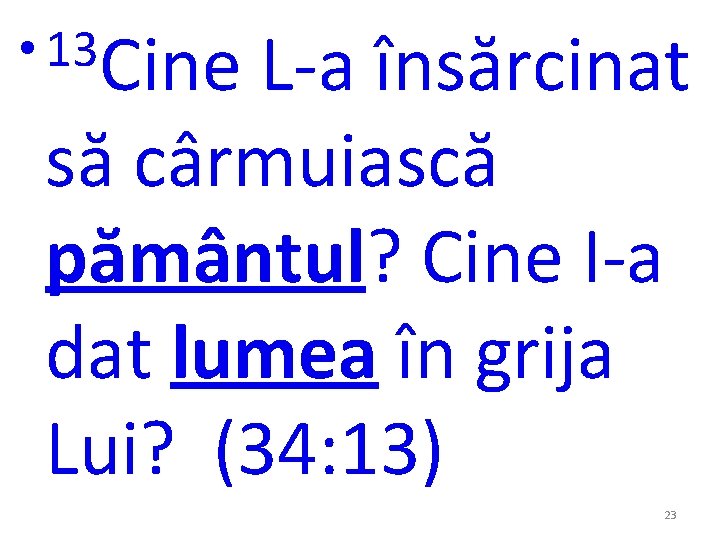 • 13 Cine L-a însărcinat să cârmuiască pământul? Cine I-a dat lumea în • 13 Cine L-a însărcinat să cârmuiască pământul? Cine I-a dat lumea în