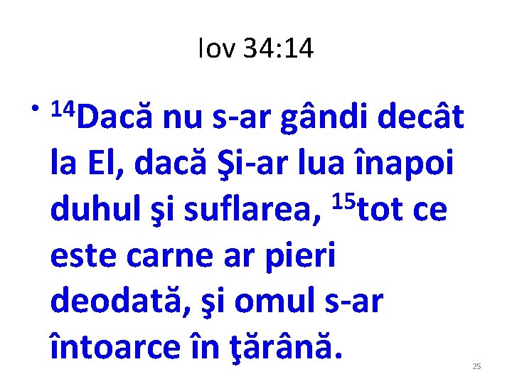 Iov 34: 14 • 14 Dacă nu s-ar gândi decât la El, dacă Şi-ar Iov 34: 14 • 14 Dacă nu s-ar gândi decât la El, dacă Şi-ar