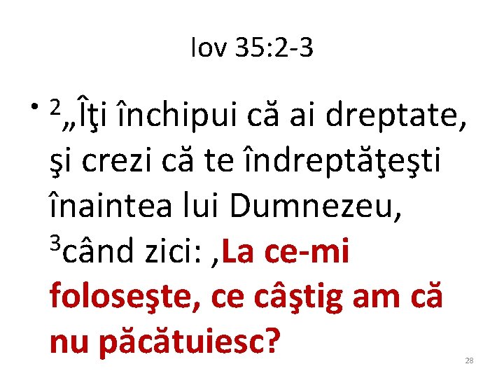 Iov 35: 2 -3 • 2„Îţi închipui că ai dreptate, şi crezi că te Iov 35: 2 -3 • 2„Îţi închipui că ai dreptate, şi crezi că te