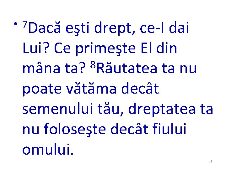 • 7 Dacă eşti drept, ce-I dai Lui? Ce primeşte El din 8 • 7 Dacă eşti drept, ce-I dai Lui? Ce primeşte El din 8