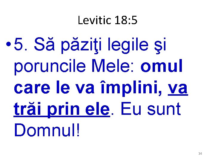 Levitic 18: 5 • 5. Să păziţi legile şi poruncile Mele: omul care le Levitic 18: 5 • 5. Să păziţi legile şi poruncile Mele: omul care le