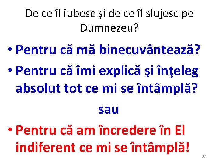 De ce îl iubesc şi de ce îl slujesc pe Dumnezeu? • Pentru că De ce îl iubesc şi de ce îl slujesc pe Dumnezeu? • Pentru că