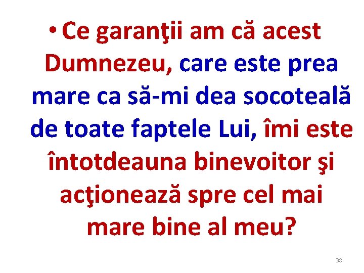 • Ce garanţii am că acest Dumnezeu, care este prea mare ca să-mi • Ce garanţii am că acest Dumnezeu, care este prea mare ca să-mi