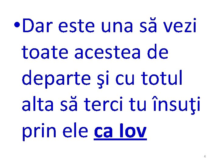 • Dar este una să vezi toate acestea de departe şi cu totul • Dar este una să vezi toate acestea de departe şi cu totul