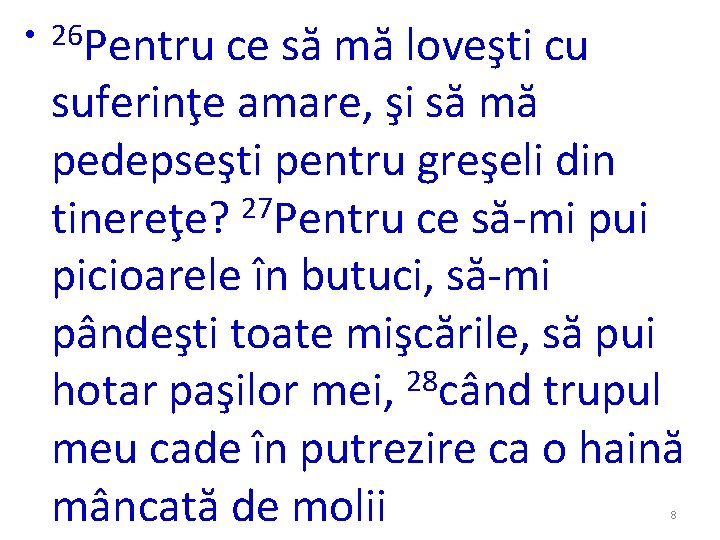 • 26 Pentru ce să mă loveşti cu suferinţe amare, şi să mă • 26 Pentru ce să mă loveşti cu suferinţe amare, şi să mă